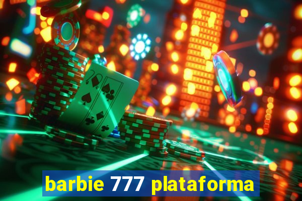 barbie 777 plataforma